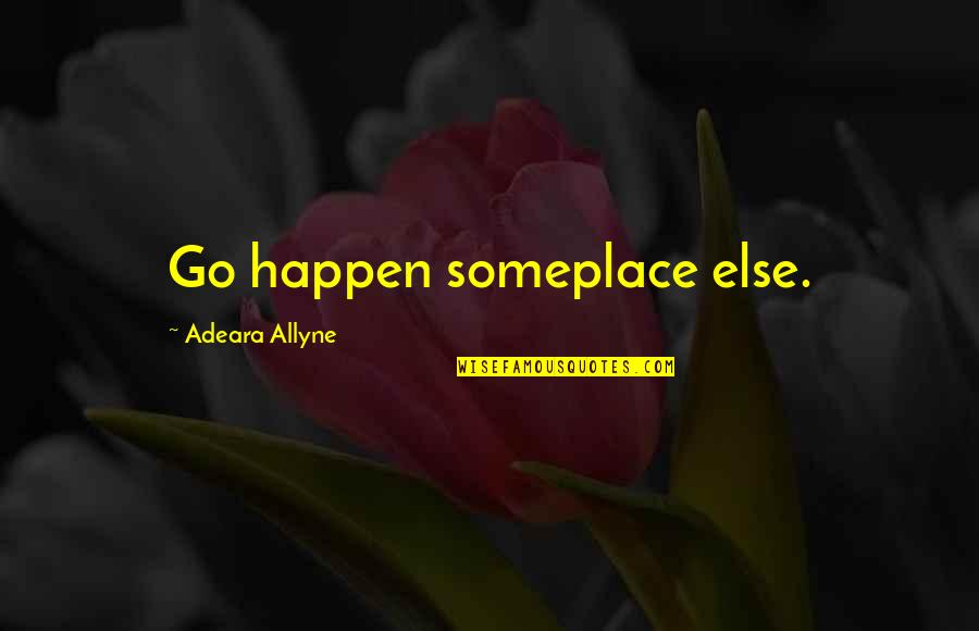 Sister Blandina Segale Quotes By Adeara Allyne: Go happen someplace else.