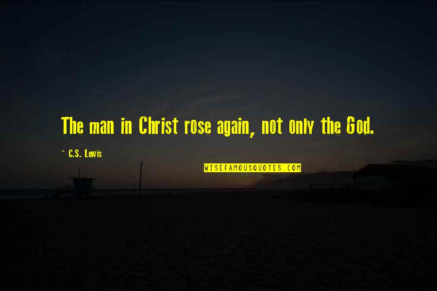 Sister In English Quotes By C.S. Lewis: The man in Christ rose again, not only