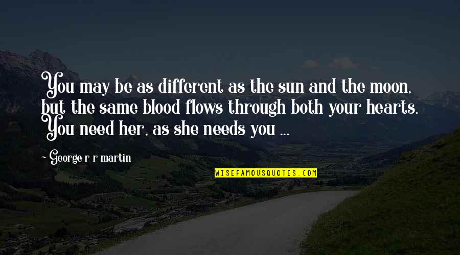 Sisters Not By Blood Quotes By George R R Martin: You may be as different as the sun