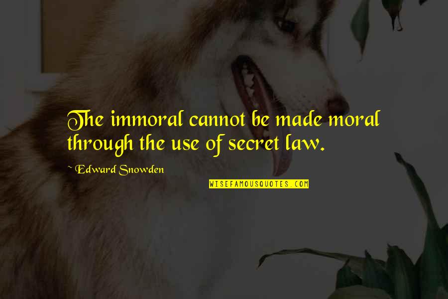 Sisto Funeral Home Quotes By Edward Snowden: The immoral cannot be made moral through the