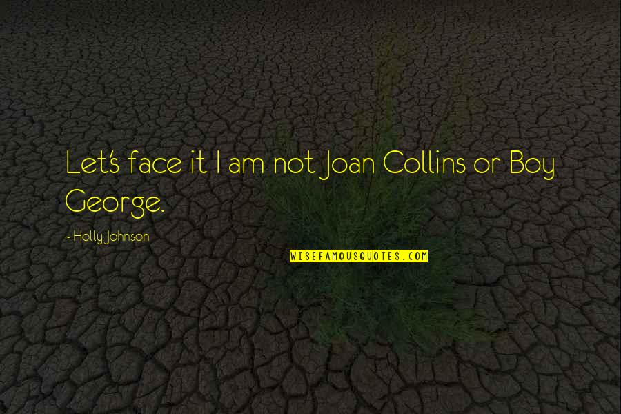 Sistola Quotes By Holly Johnson: Let's face it I am not Joan Collins