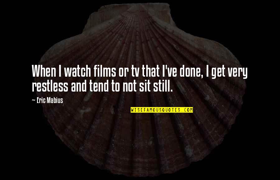 Sit Still Quotes By Eric Mabius: When I watch films or tv that I've