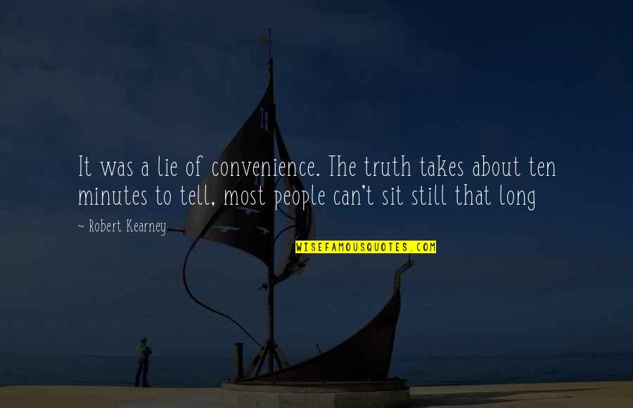 Sit Still Quotes By Robert Kearney: It was a lie of convenience. The truth