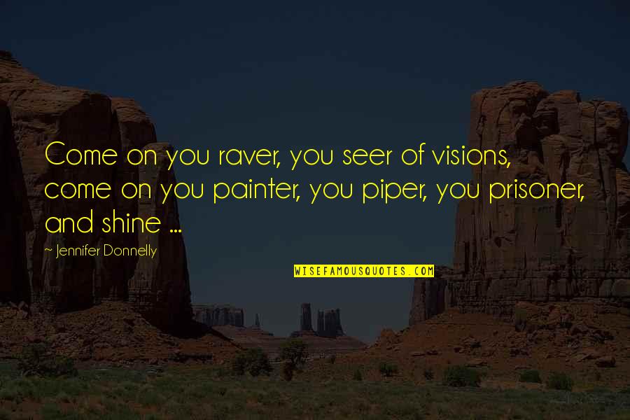 Sitaras Collections Quotes By Jennifer Donnelly: Come on you raver, you seer of visions,