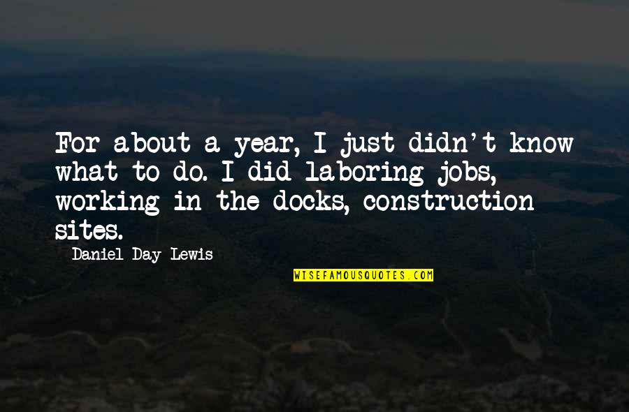 Sites For Quotes By Daniel Day-Lewis: For about a year, I just didn't know