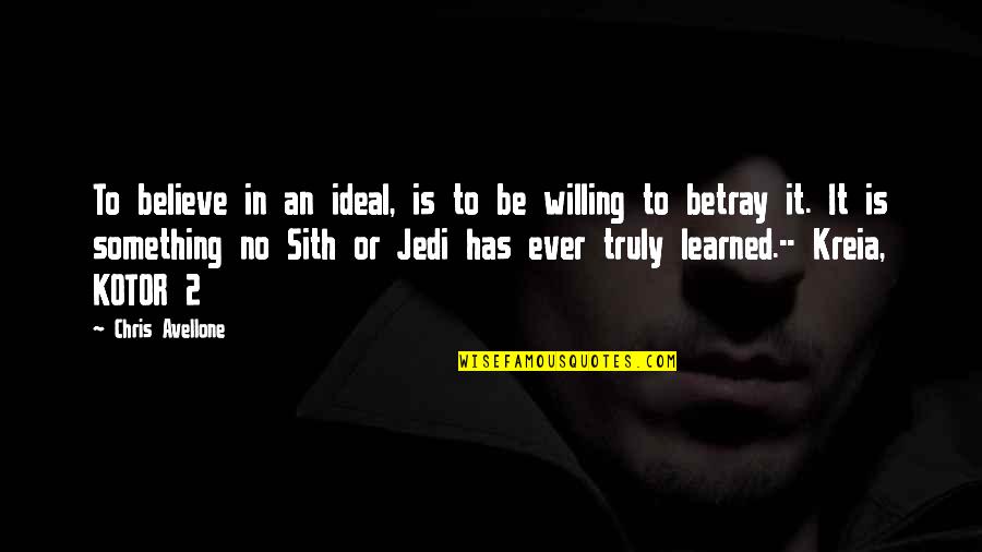 Sith Jedi Quotes By Chris Avellone: To believe in an ideal, is to be