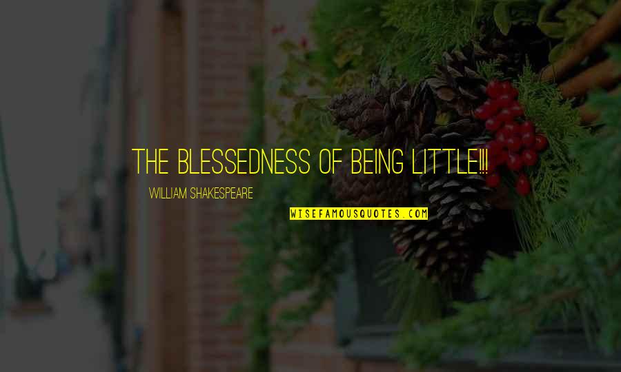 Sith Jedi Quotes By William Shakespeare: The blessedness of being little!!!