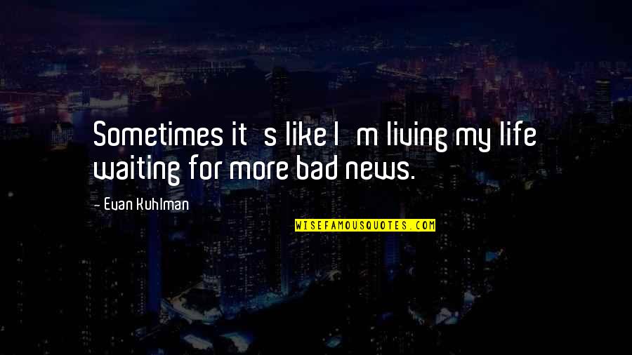 Sitting On A Bike Quotes By Evan Kuhlman: Sometimes it's like I'm living my life waiting