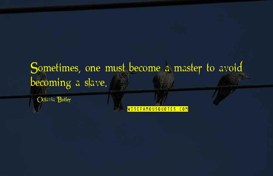 Sitting On Stairs Quotes By Octavia Butler: Sometimes, one must become a master to avoid