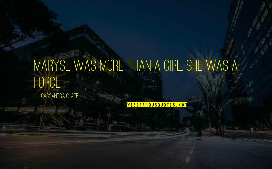 Situace Synonym Quotes By Cassandra Clare: Maryse was more than a girl. She was