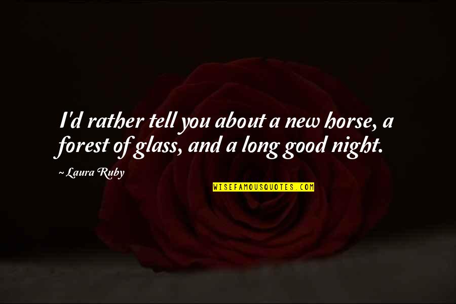 Situated And Invented Quotes By Laura Ruby: I'd rather tell you about a new horse,