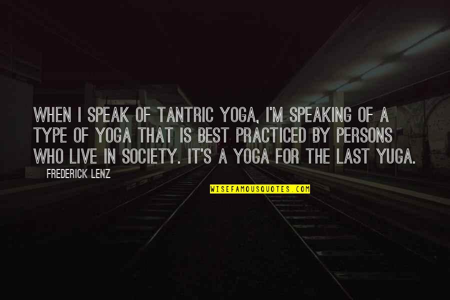 Situationist International Quotes By Frederick Lenz: When I speak of tantric yoga, I'm speaking