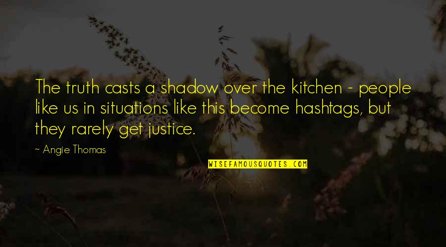 Situations Quotes By Angie Thomas: The truth casts a shadow over the kitchen