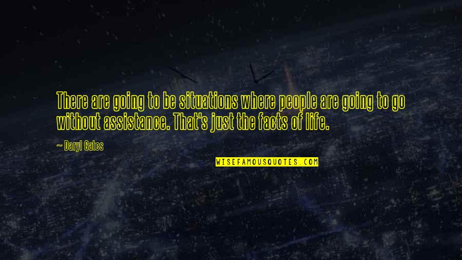Situations Quotes By Daryl Gates: There are going to be situations where people