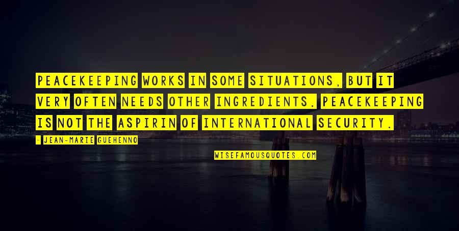 Situations Quotes By Jean-Marie Guehenno: Peacekeeping works in some situations, but it very