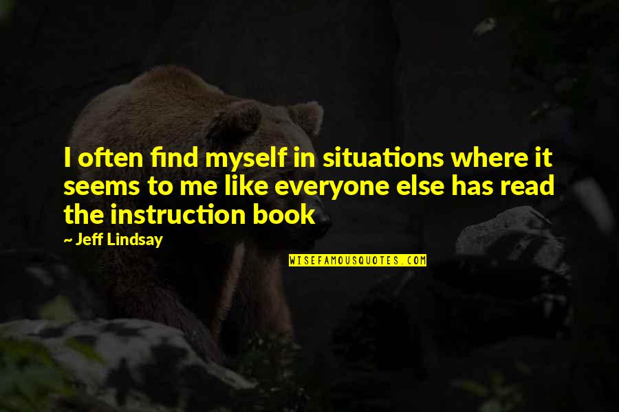 Situations Quotes By Jeff Lindsay: I often find myself in situations where it