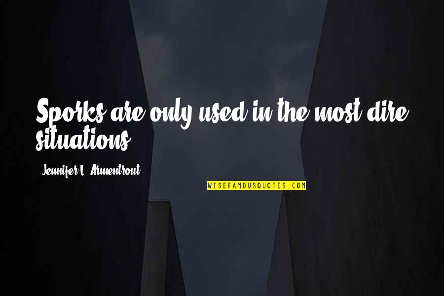 Situations Quotes By Jennifer L. Armentrout: Sporks are only used in the most dire