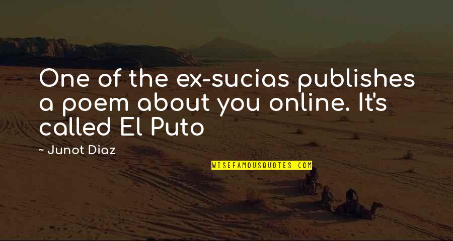Situations Quotes By Junot Diaz: One of the ex-sucias publishes a poem about