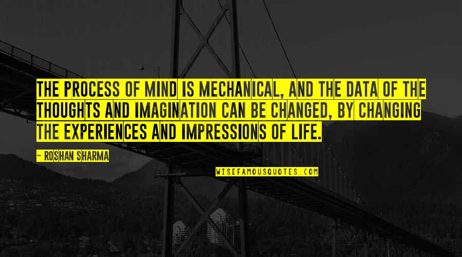 Situations Quotes By Roshan Sharma: The process of mind is mechanical, and the