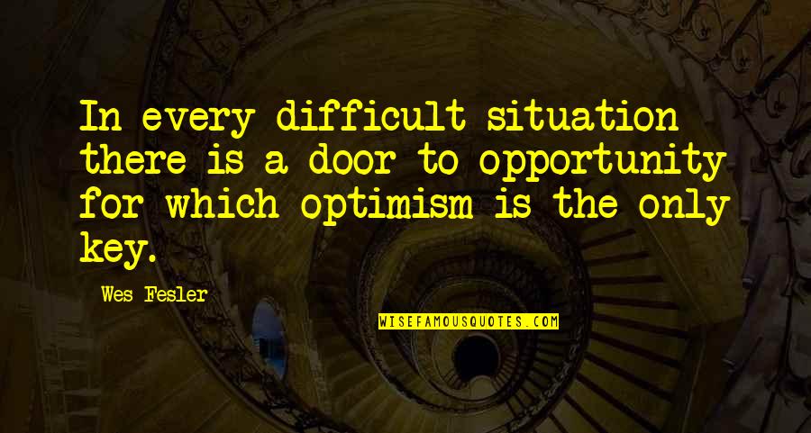 Situations Quotes By Wes Fesler: In every difficult situation there is a door