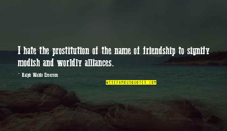 Siusan Hayward Quotes By Ralph Waldo Emerson: I hate the prostitution of the name of