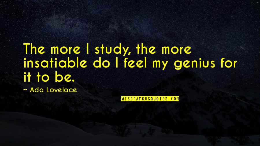 Sivad Inc Quotes By Ada Lovelace: The more I study, the more insatiable do