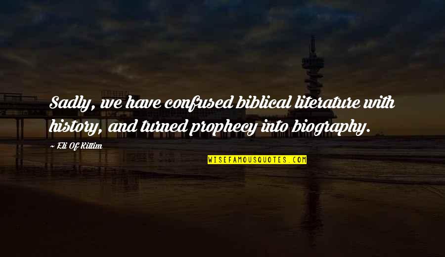 Sive Play Quotes By Eli Of Kittim: Sadly, we have confused biblical literature with history,