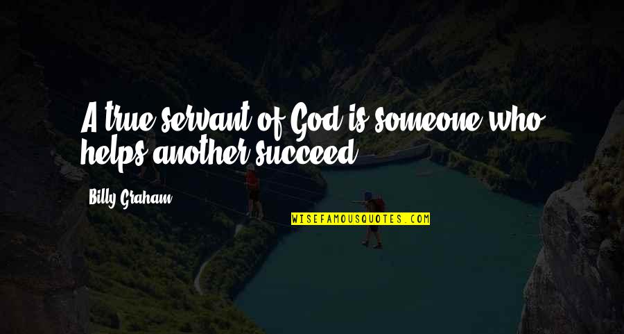 Siwan Hindi Quotes By Billy Graham: A true servant of God is someone who