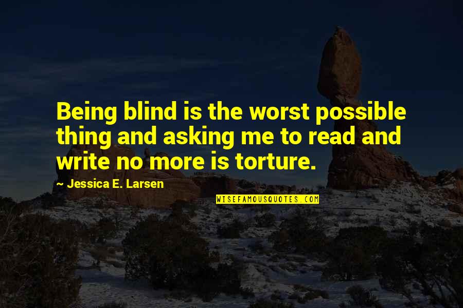 Siwan Pin Quotes By Jessica E. Larsen: Being blind is the worst possible thing and