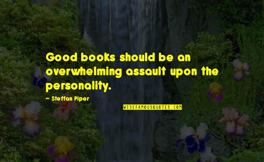 Siward Armstrong Quotes By Steffan Piper: Good books should be an overwhelming assault upon