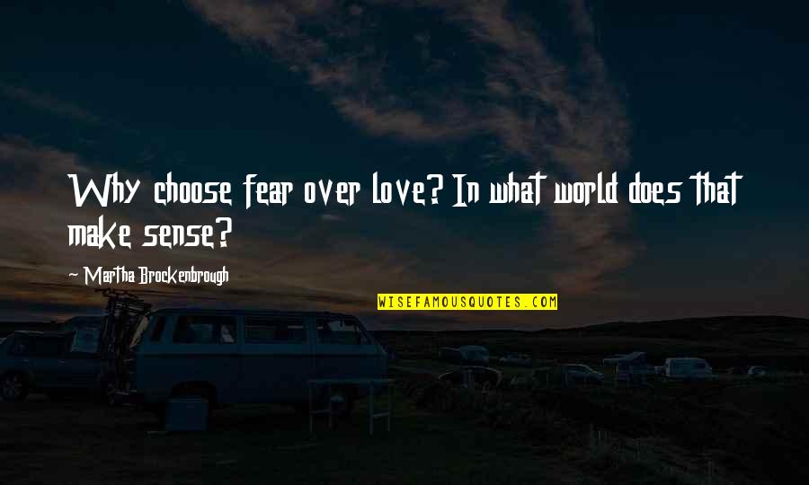 Siwiec Nago Quotes By Martha Brockenbrough: Why choose fear over love? In what world