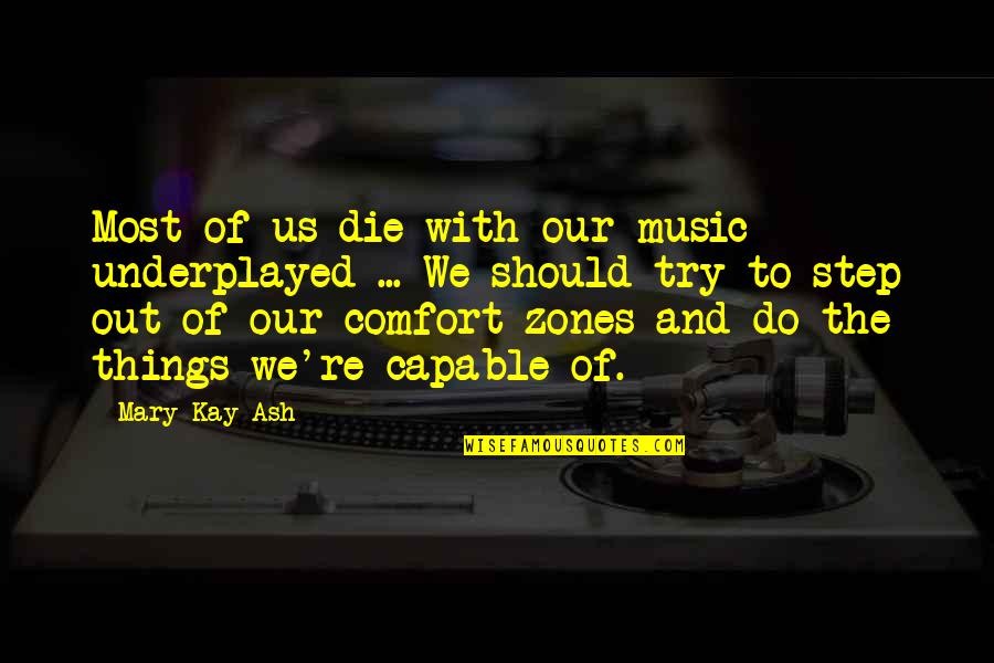 Sixkiller House Quotes By Mary Kay Ash: Most of us die with our music underplayed