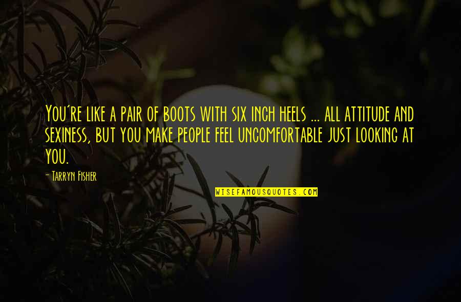 Six'n'six Quotes By Tarryn Fisher: You're like a pair of boots with six