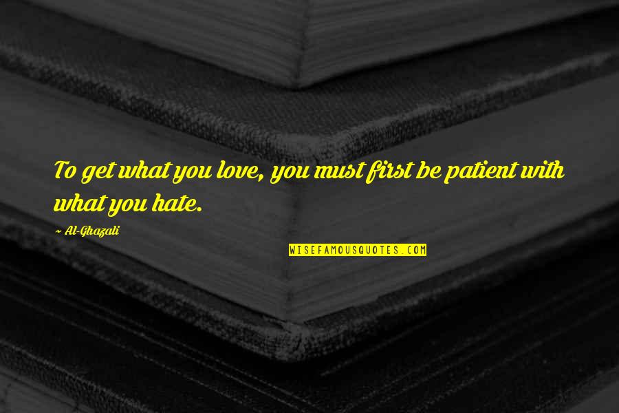 Sixoh Quotes By Al-Ghazali: To get what you love, you must first