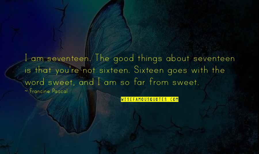 Sixteen Quotes By Francine Pascal: I am seventeen. The good things about seventeen