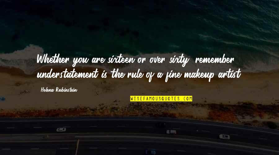 Sixteen Quotes By Helena Rubinstein: Whether you are sixteen or over sixty, remember,