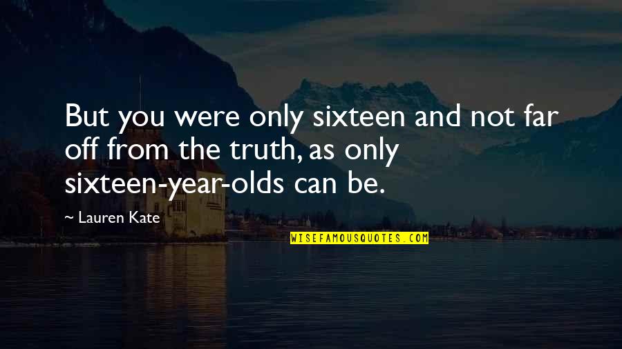 Sixteen Quotes By Lauren Kate: But you were only sixteen and not far