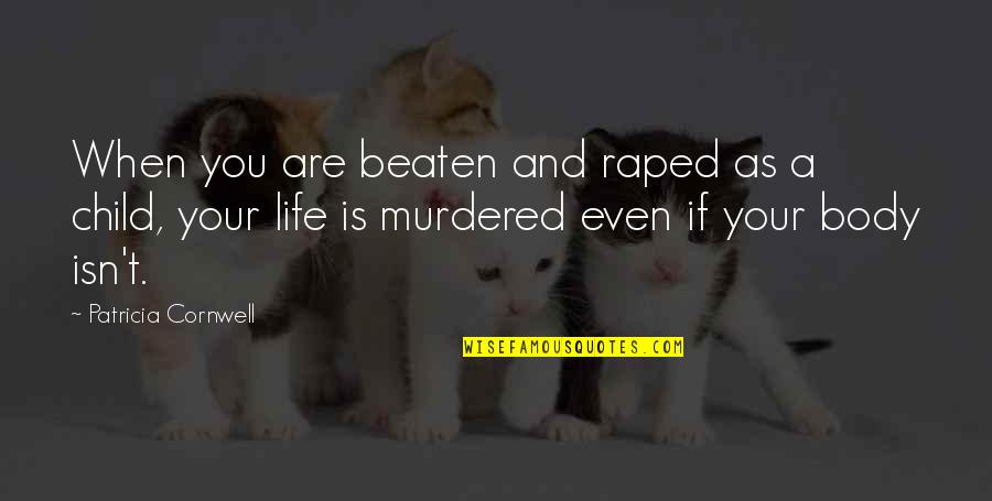 Siyaset Sosyolojisi Quotes By Patricia Cornwell: When you are beaten and raped as a