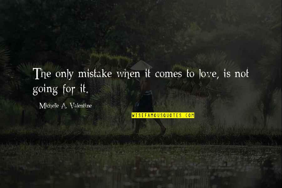 Size And Scale Quotes By Michelle A. Valentine: The only mistake when it comes to love,