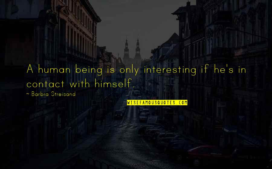 Sizzle Steak Quotes By Barbra Streisand: A human being is only interesting if he's