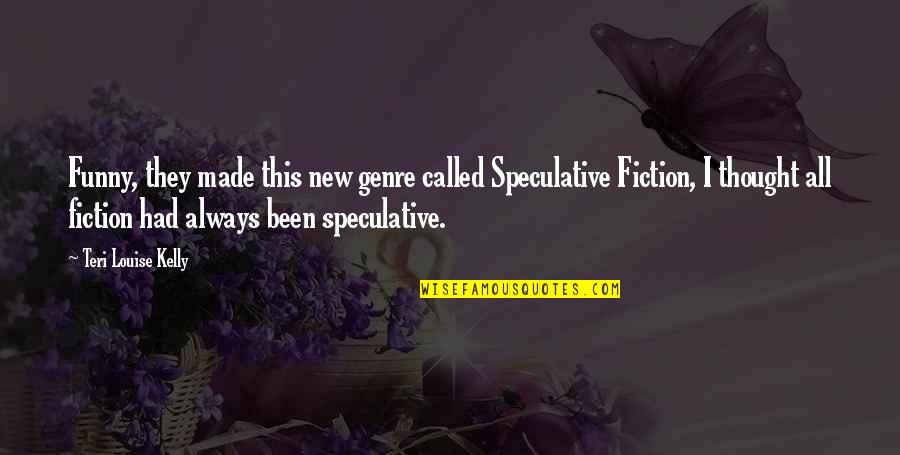 Sizzled Tanning Quotes By Teri Louise Kelly: Funny, they made this new genre called Speculative