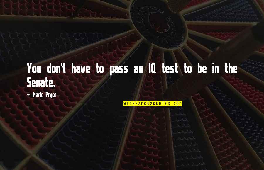 Sjouke De Vries Quotes By Mark Pryor: You don't have to pass an IQ test