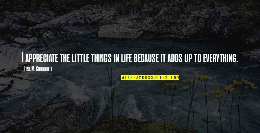 Sk8er Quotes By Lisa M. Cronkhite: I appreciate the little things in life because