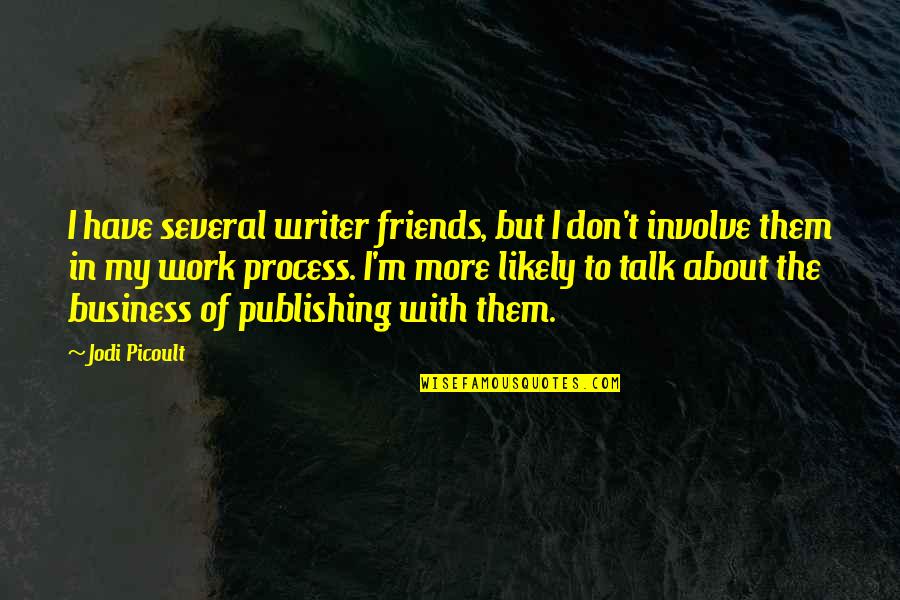 Skalanam Quotes By Jodi Picoult: I have several writer friends, but I don't