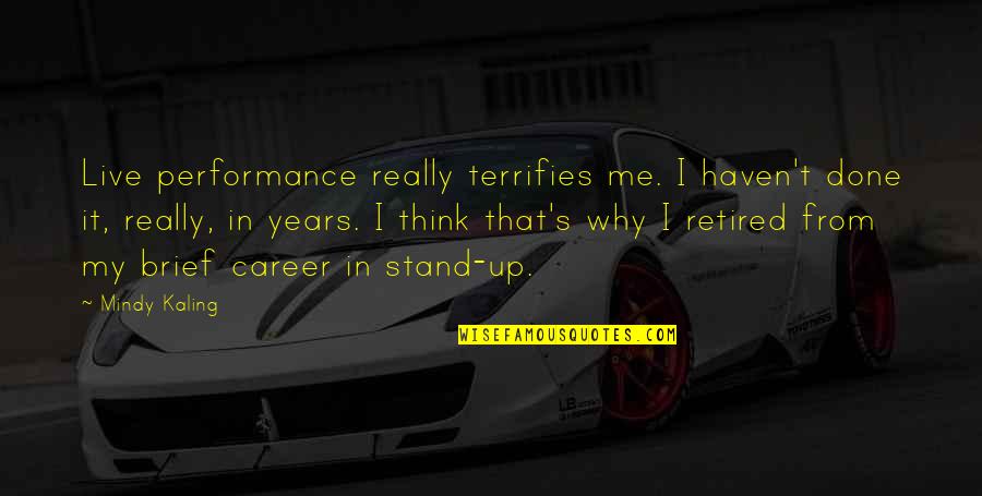 Skalnate Quotes By Mindy Kaling: Live performance really terrifies me. I haven't done