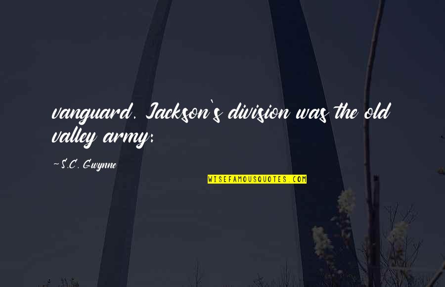 Skam France Imane Quotes By S.C. Gwynne: vanguard. Jackson's division was the old valley army: