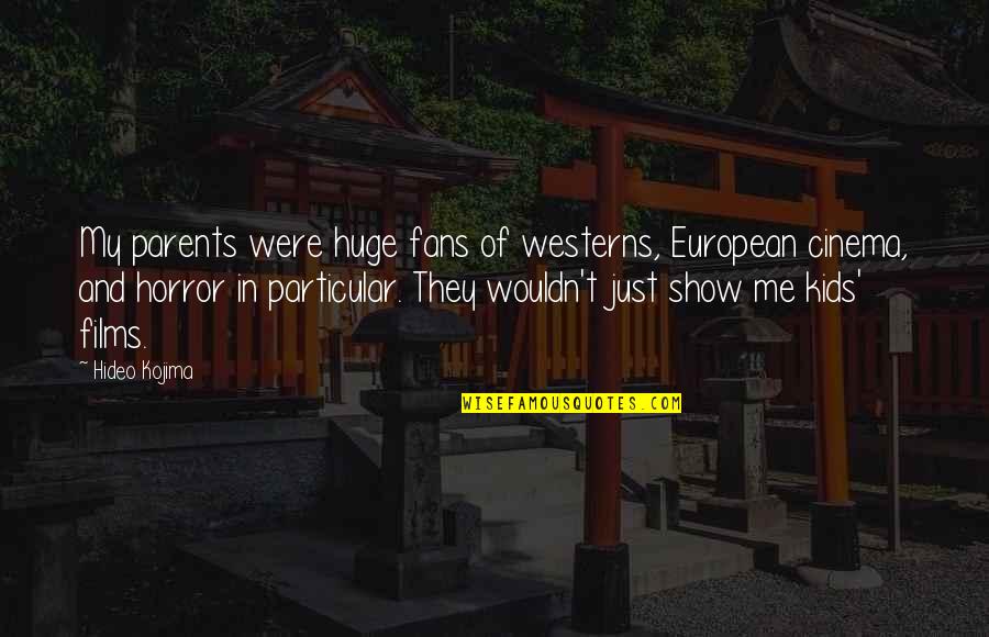 Skarmoutsos Chef Quotes By Hideo Kojima: My parents were huge fans of westerns, European