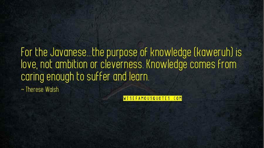 Skaronian Quotes By Therese Walsh: For the Javanese...the purpose of knowledge (kaweruh) is