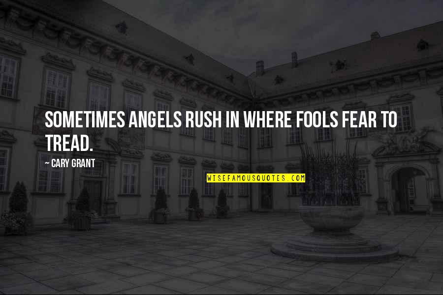 Skater Dress Quotes By Cary Grant: Sometimes angels rush in where fools fear to