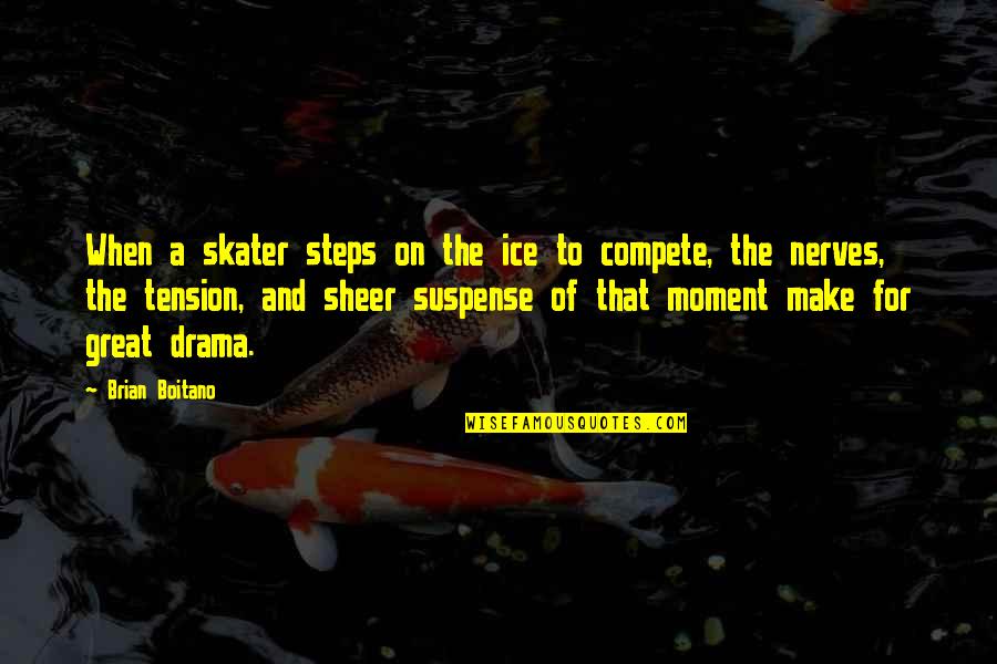 Skater Quotes By Brian Boitano: When a skater steps on the ice to